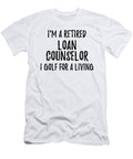 Retired Loan Counselor I Golf for a Living Funny Retiree Gift Golfing Lover Senior Present Idea Funny Gift Ideas T-Shirt