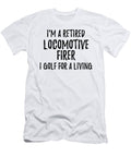 Retired Locomotive Firer I Golf for a Living Funny Retiree Gift Golfing Lover Senior Present Idea Funny Gift Ideas T-Shirt
