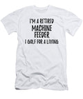 Retired Machine Feeder I Golf for a Living Funny Retiree Gift Golfing Lover Senior Present Idea Funny Gift Ideas T-Shirt