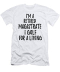 Retired Magistrate I Golf for a Living Funny Retiree Gift Golfing Lover Senior Present Idea Funny Gift Ideas T-Shirt
