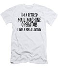 Retired Mail Machine Operator I Golf for a Living Funny Retiree Gift Golfing Lover Senior Present Idea Funny Gift Ideas T-Shirt