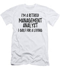 Retired Management Analyst I Golf for a Living Funny Retiree Gift Golfing Lover Senior Present Idea Funny Gift Ideas T-Shirt