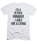 Retired Manager I Golf for a Living Funny Retiree Gift Golfing Lover Senior Present Idea Funny Gift Ideas T-Shirt