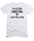 Retired Marketing Vp I Golf for a Living Funny Retiree Gift Golfing Lover Senior Present Idea Funny Gift Ideas T-Shirt