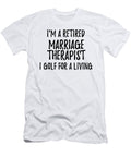 Retired Marriage Therapist I Golf for a Living Funny Retiree Gift Golfing Lover Senior Present Idea Funny Gift Ideas T-Shirt