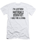 Retired Materials Scientist I Golf for a Living Funny Retiree Gift Golfing Lover Senior Present Idea Funny Gift Ideas T-Shirt