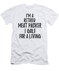 Retired Meat Packer I Golf for a Living Funny Retiree Gift Golfing Lover Senior Present Idea Funny Gift Ideas T-Shirt