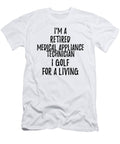 Retired Medical Appliance Technician I Golf for a Living Funny Retiree Gift Golfing Lover Senior Present Idea Funny Gift Ideas T-Shirt