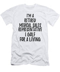 Retired Medical Sales Representative I Golf for a Living Funny Retiree Gift Golfing Lover Senior Present Idea Funny Gift Ideas T-Shirt