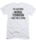 Retired Medical Technician I Golf for a Living Funny Retiree Gift Golfing Lover Senior Present Idea Funny Gift Ideas T-Shirt