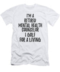 Retired Mental Health Counselor I Golf for a Living Funny Retiree Gift Golfing Lover Senior Present Idea Funny Gift Ideas T-Shirt