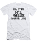 Retired Metal Fabricator I Golf for a Living Funny Retiree Gift Golfing Lover Senior Present Idea Funny Gift Ideas T-Shirt
