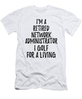 Retired Network Administrator I Golf for a Living Funny Retiree Gift Golfing Lover Senior Present Idea Funny Gift Ideas T-Shirt