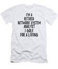 Retired Network System Analyst I Golf for a Living Funny Retiree Gift Golfing Lover Senior Present Idea Funny Gift Ideas T-Shirt