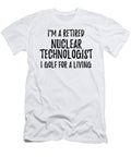 Retired Nuclear Technologist I Golf for a Living Funny Retiree Gift Golfing Lover Senior Present Idea Funny Gift Ideas T-Shirt