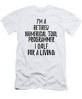 Retired Numerical Tool Programmer I Golf for a Living Funny Retiree Gift Golfing Lover Senior Present Idea Funny Gift Ideas T-Shirt