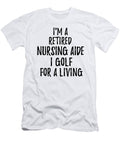 Retired Nursing Aide I Golf for a Living Funny Retiree Gift Golfing Lover Senior Present Idea Funny Gift Ideas T-Shirt