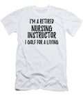 Retired Nursing Instructor I Golf for a Living Funny Retiree Gift Golfing Lover Senior Present Idea Funny Gift Ideas T-Shirt