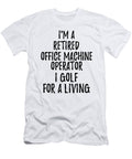 Retired Office Machine Operator I Golf for a Living Funny Retiree Gift Golfing Lover Senior Present Idea Funny Gift Ideas T-Shirt