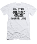 Retired Operations Manager I Golf for a Living Funny Retiree Gift Golfing Lover Senior Present Idea Funny Gift Ideas T-Shirt