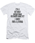 Retired Operations Research Analyst I Golf for a Living Funny Retiree Gift Golfing Lover Senior Present Idea Funny Gift Ideas T-Shirt