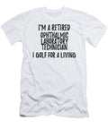 Retired Ophthalmic Laboratory Technician I Golf for a Living Funny Retiree Gift Golfing Lover Senior Present Idea Funny Gift Ideas T-Shirt