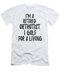 Retired Orthotist I Golf for a Living Funny Retiree Gift Golfing Lover Senior Present Idea Funny Gift Ideas T-Shirt