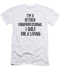 Retired Paraprofessional I Golf for a Living Funny Retiree Gift Golfing Lover Senior Present Idea Funny Gift Ideas T-Shirt