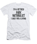 Retired Park Naturalist I Golf for a Living Funny Retiree Gift Golfing Lover Senior Present Idea Funny Gift Ideas T-Shirt
