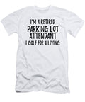 Retired Parking Lot Attendant I Golf for a Living Funny Retiree Gift Golfing Lover Senior Present Idea Funny Gift Ideas T-Shirt