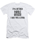 Retired Parole Officer I Golf for a Living Funny Retiree Gift Golfing Lover Senior Present Idea Funny Gift Ideas T-Shirt