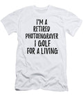 Retired Photoengraver I Golf for a Living Funny Retiree Gift Golfing Lover Senior Present Idea Funny Gift Ideas T-Shirt