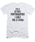 Retired Photographer I Golf for a Living Funny Retiree Gift Golfing Lover Senior Present Idea Funny Gift Ideas T-Shirt