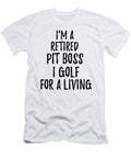 Retired Pit Boss I Golf for a Living Funny Retiree Gift Golfing Lover Senior Present Idea Funny Gift Ideas T-Shirt