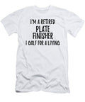 Retired Plate Finisher I Golf for a Living Funny Retiree Gift Golfing Lover Senior Present Idea Funny Gift Ideas T-Shirt