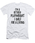 Retired Playwright I Golf for a Living Funny Retiree Gift Golfing Lover Senior Present Idea Funny Gift Ideas T-Shirt