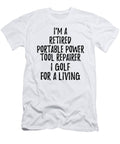 Retired Portable Power Tool Repairer I Golf for a Living Funny Retiree Gift Golfing Lover Senior Present Idea Funny Gift Ideas T-Shirt