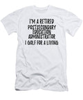 Retired Postsecondary Education Administrator I Golf for a Living Funny Retiree Gift Golfing Lover Senior Present Idea Funny Gift Ideas T-Shirt