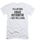 Retired Power Distributor I Golf for a Living Funny Retiree Gift Golfing Lover Senior Present Idea Funny Gift Ideas T-Shirt