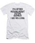 Retired Precision Aircraft Systems Assembler I Golf for a Living Funny Retiree Gift Golfing Lover Senior Present Idea Funny Gift Ideas T-Shirt
