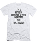 Retired Precision Devices Inspector I Golf for a Living Funny Retiree Gift Golfing Lover Senior Present Idea Funny Gift Ideas T-Shirt