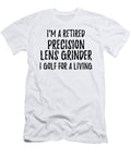 Retired Precision Lens Grinder I Golf for a Living Funny Retiree Gift Golfing Lover Senior Present Idea Funny Gift Ideas T-Shirt