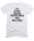Retired Precision Printing Worker I Golf for a Living Funny Retiree Gift Golfing Lover Senior Present Idea Funny Gift Ideas T-Shirt
