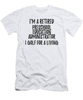 Retired Preschool Education Administrator I Golf for a Living Funny Retiree Gift Golfing Lover Senior Present Idea Funny Gift Ideas T-Shirt