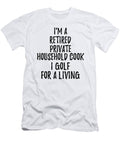 Retired Private Household Cook I Golf for a Living Funny Retiree Gift Golfing Lover Senior Present Idea Funny Gift Ideas T-Shirt