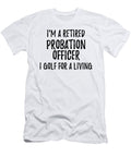 Retired Probation Officer I Golf for a Living Funny Retiree Gift Golfing Lover Senior Present Idea Funny Gift Ideas T-Shirt
