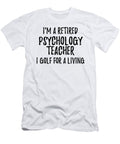 Retired Psychology Teacher I Golf for a Living Funny Retiree Gift Golfing Lover Senior Present Idea Funny Gift Ideas T-Shirt