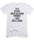 Retired Public Relations Manager I Golf for a Living Funny Retiree Gift Golfing Lover Senior Present Idea Funny Gift Ideas T-Shirt