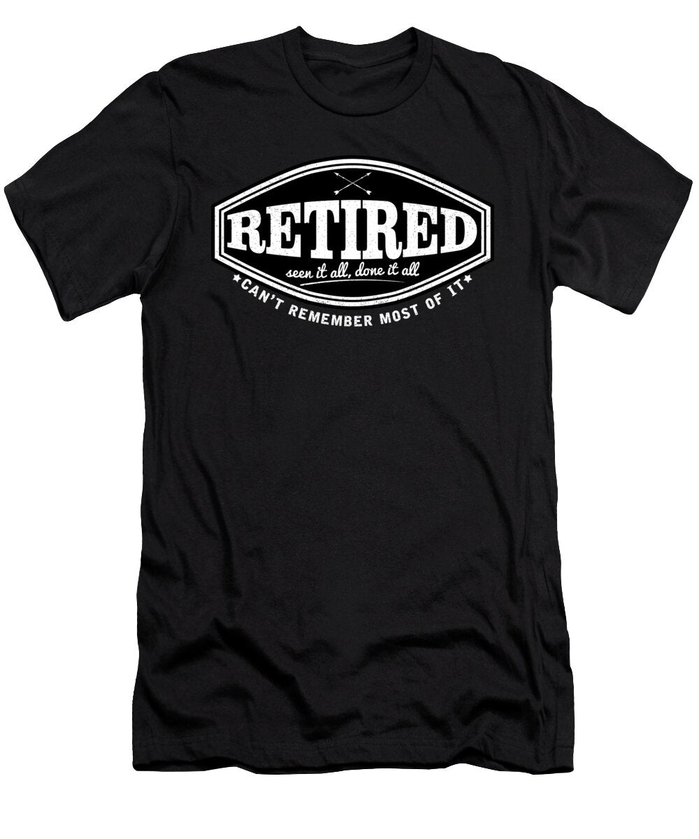 Retired Seen It All Done It All Retirees Veterans Retirement Gift Thomas Larch T-Shirt