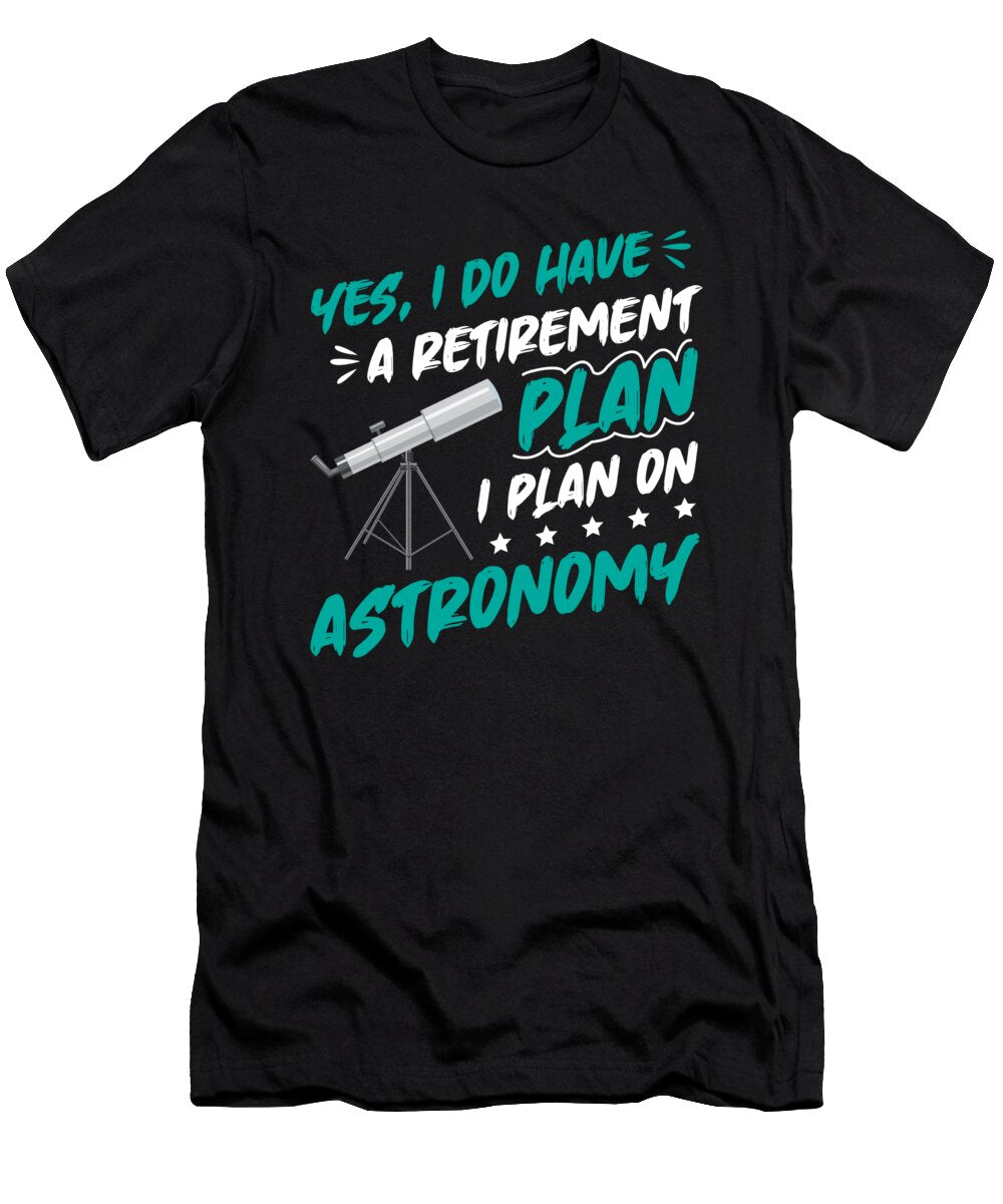 Retired Space Fan Astronomer Solar System Astronomy Lover I Have a Retirement Plan Thomas Larch T-Shirt